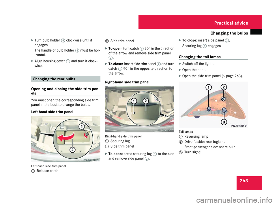 MERCEDES-BENZ SL ROADSTER 2008 Owners Manual Changing th
ebulbs 263
X
Turn bulb holder 5clockwise until it
engages.
The handle of bulb holder 5must be hor-
izontal.
X Align housing cover 1and tur nitclock-
wise. Changing th
erearb ulbs
Opening a MERCEDES-BENZ SL ROADSTER 2008 Owners Manual Changing th
ebulbs 263
X
Turn bulb holder 5clockwise until it
engages.
The handle of bulb holder 5must be hor-
izontal.
X Align housing cover 1and tur nitclock-
wise. Changing th
erearb ulbs
Opening a