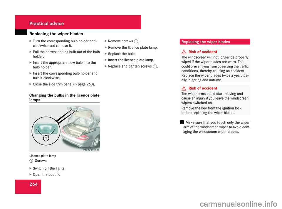 MERCEDES-BENZ SL ROADSTER 2008 Owners Manual Replacing the wiper blades
264
X
Turn the corresponding bulb holde ranti-
clockwise and remove it.
X Pull the corresponding bulb ou tofthe bulb
holder.
X Insert the appropriate new bulb into the
bulb MERCEDES-BENZ SL ROADSTER 2008 Owners Manual Replacing the wiper blades
264
X
Turn the corresponding bulb holde ranti-
clockwise and remove it.
X Pull the corresponding bulb ou tofthe bulb
holder.
X Insert the appropriate new bulb into the
bulb