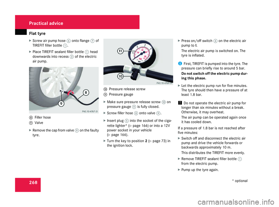 MERCEDES-BENZ SL ROADSTER 2008  Owners Manual Flat tyre
268
X
Screw air pump hose 6onto flange 7of
TIREFI Tfiller bottle 1.
X Plac eTIREFI Tsealant filler bottle 1head
downward sintor ecess 3of th eelectric
air pump. 8
Fille rhose
9 Valve
X Remov
