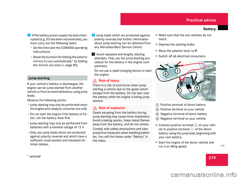 MERCEDES-BENZ SL ROADSTER 2008 Owners Manual Battery
279
i
If the battery powe rsuppl yhasbeen inter-
rupte d(e.g. if it ha sbeenr econnected) ,you
must carry ou tthe following tasks:
R Set the time (see the COMAND operating
instructions)
R Rese MERCEDES-BENZ SL ROADSTER 2008 Owners Manual Battery
279
i
If the battery powe rsuppl yhasbeen inter-
rupte d(e.g. if it ha sbeenr econnected) ,you
must carry ou tthe following tasks:
R Set the time (see the COMAND operating
instructions)
R Rese