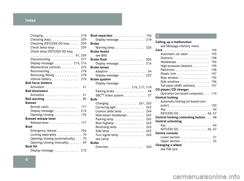 MERCEDES-BENZ SL ROADSTER 2008 Owners Manual 4Charging
..................... 278
Checking (key )................ 259
Checking (KEYLESS GO key) .....259
Check lamp (key ).............. 259
Check lamp (KEYLESS GO key) ......................... 67, MERCEDES-BENZ SL ROADSTER 2008 Owners Manual 4Charging
..................... 278
Checking (key )................ 259
Checking (KEYLESS GO key) .....259
Check lamp (key ).............. 259
Check lamp (KEYLESS GO key) ......................... 67,