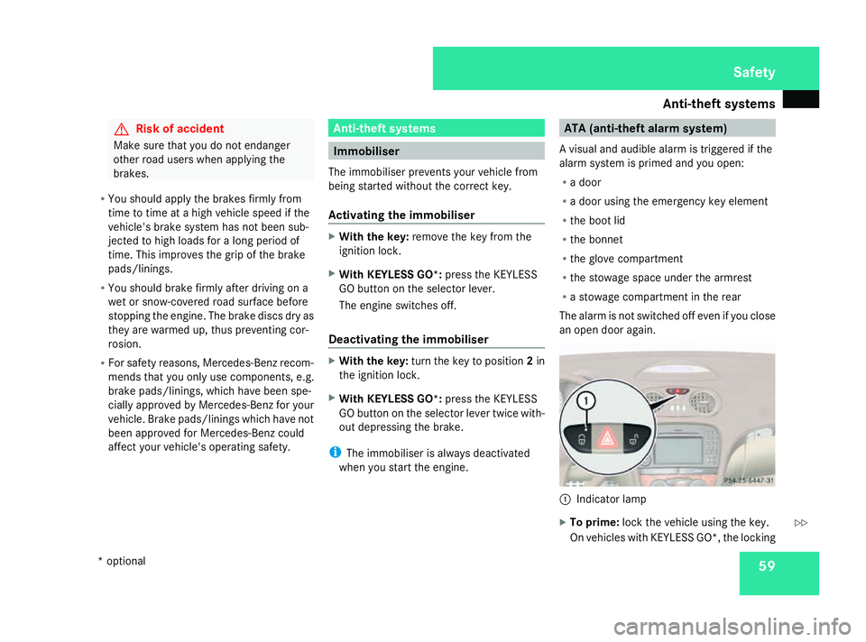 MERCEDES-BENZ SL ROADSTER 2008 Repair Manual Anti-thef
tsyste ms 59G
Ris
kofa ccident
Make sure tha tyou do not endanger
other roa dusers when applying the
brakes.
R Yo us hould applythe brakes firml yfrom
tim etot imeatah ighv ehicle speedifthe MERCEDES-BENZ SL ROADSTER 2008 Repair Manual Anti-thef
tsyste ms 59G
Ris
kofa ccident
Make sure tha tyou do not endanger
other roa dusers when applying the
brakes.
R Yo us hould applythe brakes firml yfrom
tim etot imeatah ighv ehicle speedifthe