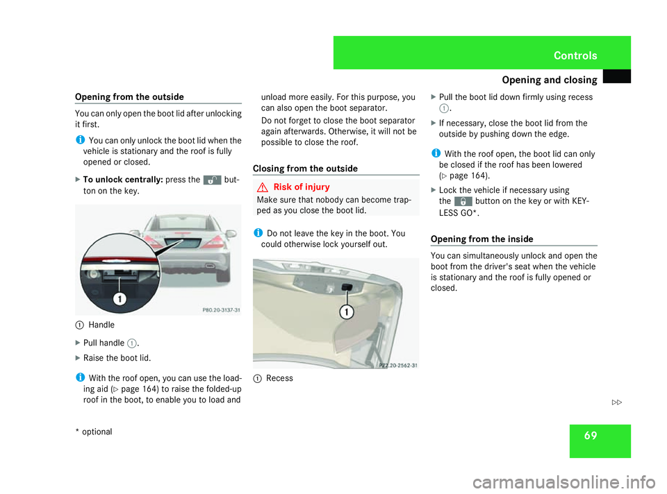 MERCEDES-BENZ SL ROADSTER 2008 Manual PDF Opening and closing
69
Opening from the outside You can only open the boot lid after unlocking
it first.
i
You can only unlock the boot lid when the
vehicle is stationary and the roof is fully
opened MERCEDES-BENZ SL ROADSTER 2008 Manual PDF Opening and closing
69
Opening from the outside You can only open the boot lid after unlocking
it first.
i
You can only unlock the boot lid when the
vehicle is stationary and the roof is fully
opened