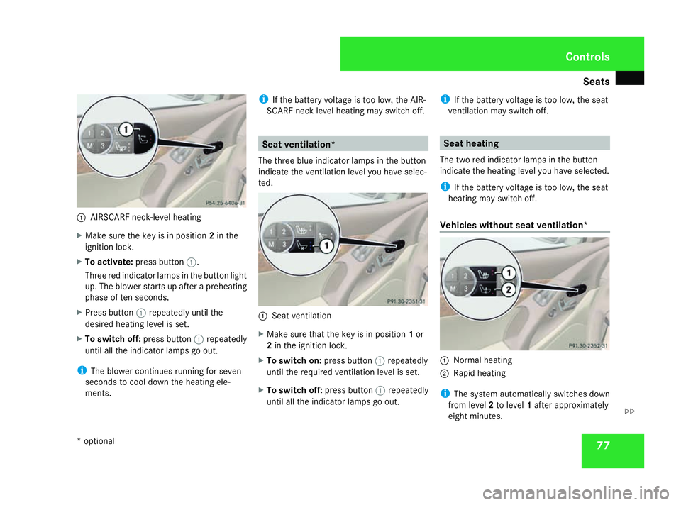MERCEDES-BENZ SL ROADSTER 2008 Manual PDF Seats
771
AIRSCARF neck-level heating
X Make sure the key is in position 2in the
ignition lock.
X To activate: press button 1.
Three red indicator lamps in the button light
up. The blower starts up af MERCEDES-BENZ SL ROADSTER 2008 Manual PDF Seats
771
AIRSCARF neck-level heating
X Make sure the key is in position 2in the
ignition lock.
X To activate: press button 1.
Three red indicator lamps in the button light
up. The blower starts up af
