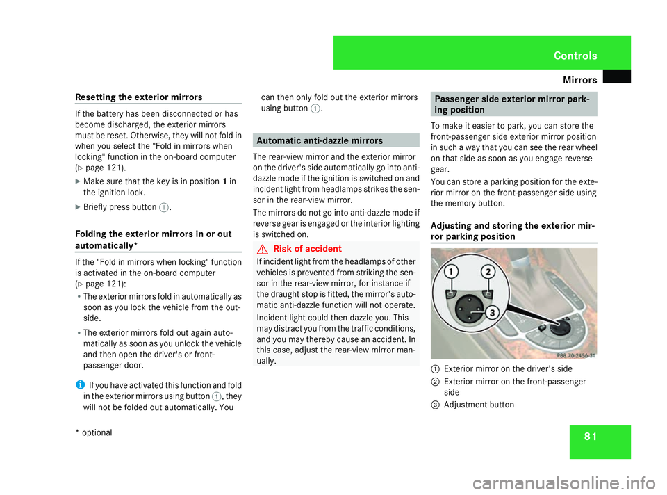 MERCEDES-BENZ SL ROADSTER 2008 Manual Online Mirrors
81
Resetting the exterior mirrors If the battery has been disconnected or has
become discharged, the exterior mirrors
must be reset. Otherwise, they wil lnot fold in
whe nyou select the "F MERCEDES-BENZ SL ROADSTER 2008 Manual Online Mirrors
81
Resetting the exterior mirrors If the battery has been disconnected or has
become discharged, the exterior mirrors
must be reset. Otherwise, they wil lnot fold in
whe nyou select the "F