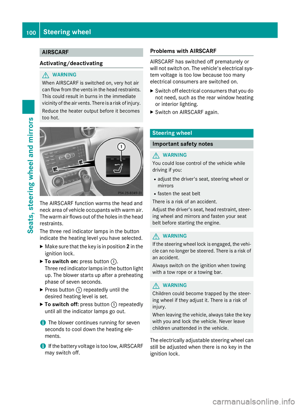 MERCEDES-BENZ SLK ROADSTER 2014 Owners Manual AIRSCARF
Activating/deactivating G
WARNING
When AIRSCARF is switched on, very hot air
can flow from the vents in the head restraints. This could result in burns in the immediate
vicinity of the air ve MERCEDES-BENZ SLK ROADSTER 2014 Owners Manual AIRSCARF
Activating/deactivating G
WARNING
When AIRSCARF is switched on, very hot air
can flow from the vents in the head restraints. This could result in burns in the immediate
vicinity of the air ve