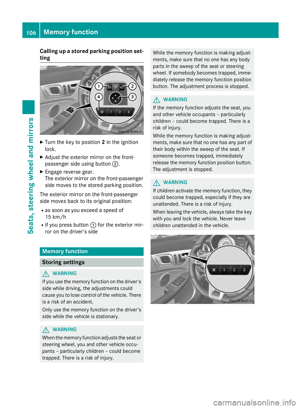 MERCEDES-BENZ SLK ROADSTER 2014 Owners Manual Calling up a stored parking position set-
ting X
Turn the key to position 2in the ignition
lock.
X Adjust the exterior mirror on the front-
passenger side using button ;.
X Engage reverse gear.
The ex MERCEDES-BENZ SLK ROADSTER 2014 Owners Manual Calling up a stored parking position set-
ting X
Turn the key to position 2in the ignition
lock.
X Adjust the exterior mirror on the front-
passenger side using button ;.
X Engage reverse gear.
The ex