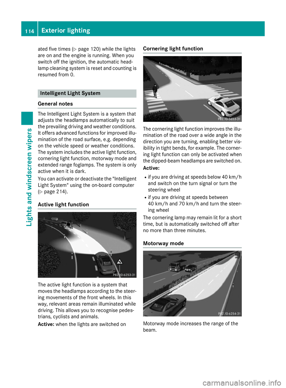 MERCEDES-BENZ SLK ROADSTER 2014  Owners Manual ated five times (Y
page 120) while the lights
are on and the engine is running. When you
switch off the ignition, the automatic head-
lamp cleaning system is reset and counting is
resumed from 0. Inte