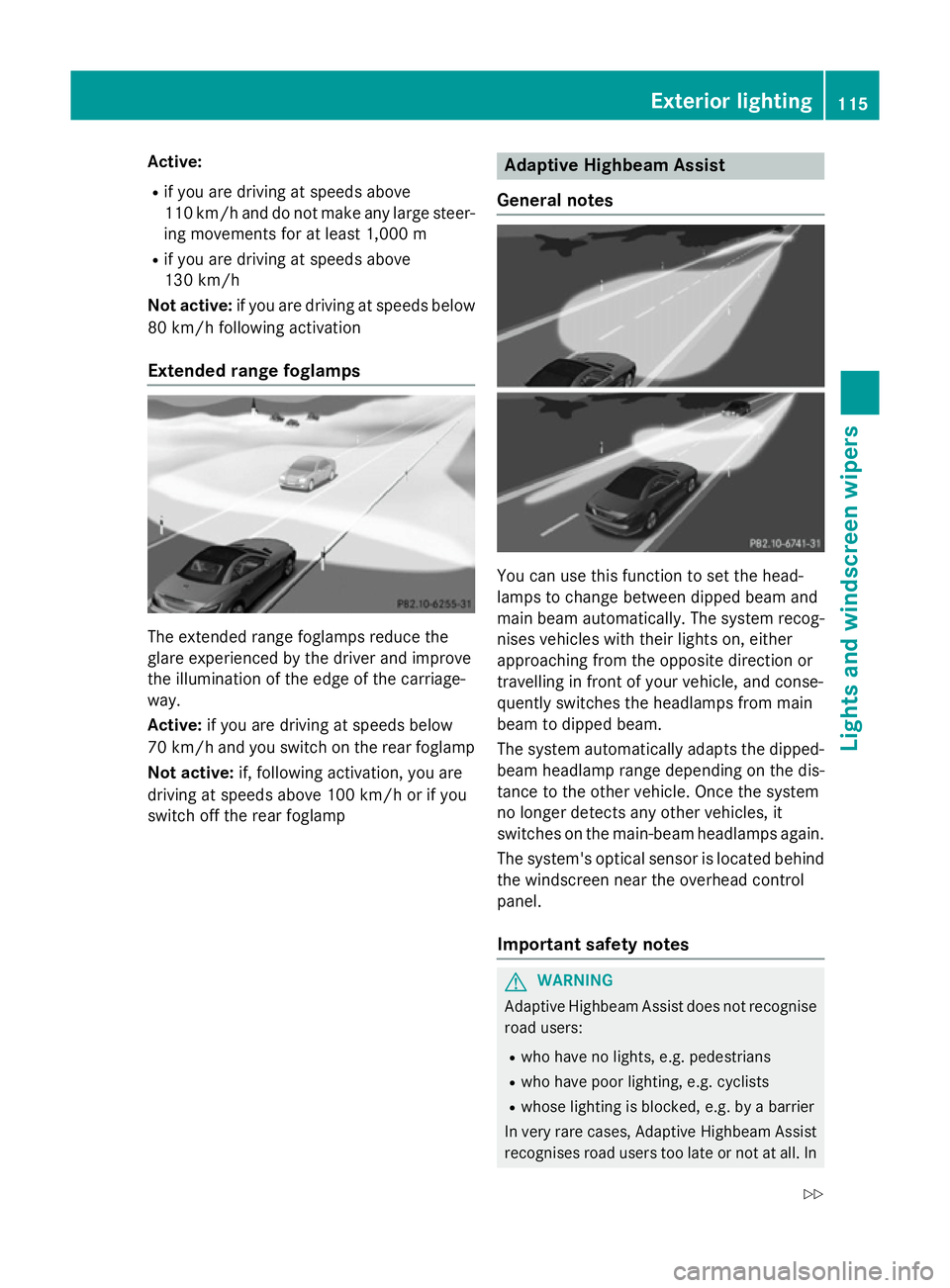MERCEDES-BENZ SLK ROADSTER 2014  Owners Manual Active:
R
if you are driving at speeds above
110 km/h and do not make any large steer- ing movements for at least 1,000 m
R if you are driving at speeds above
130 km/h
Not active: if you are driving a