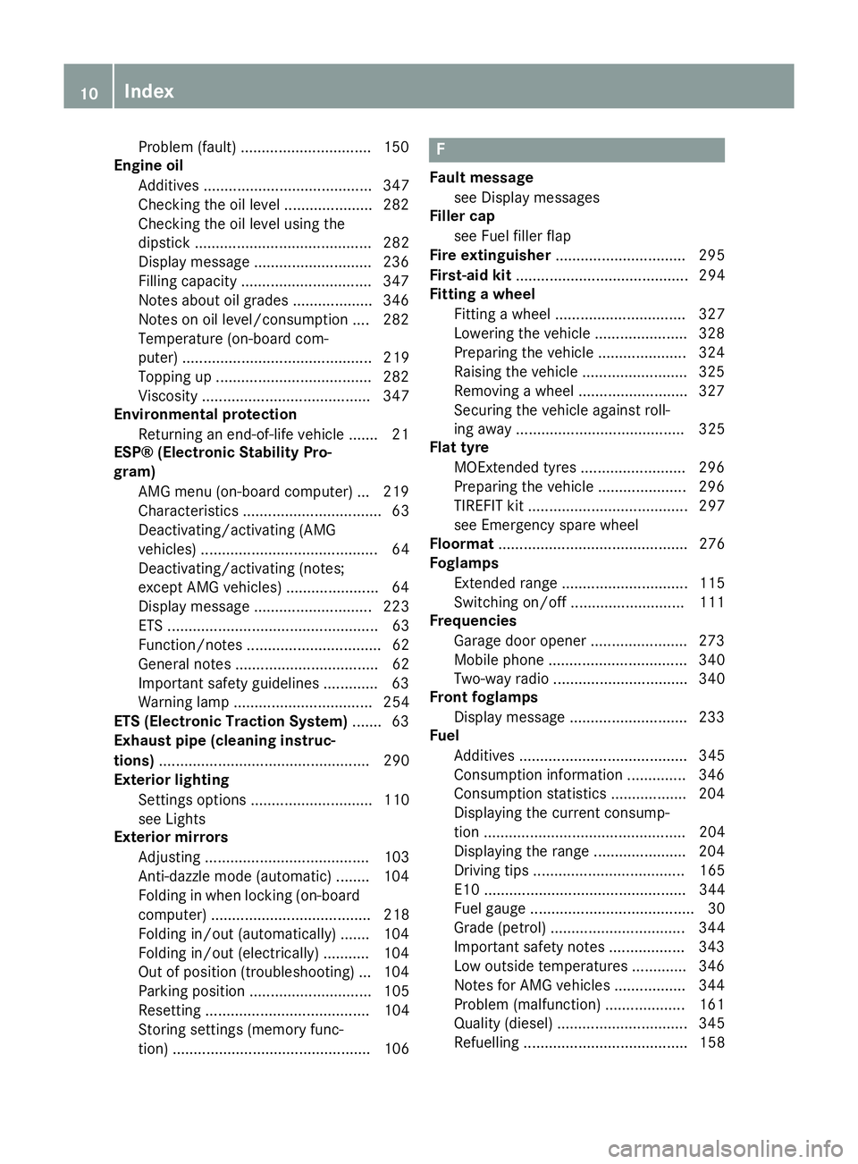MERCEDES-BENZ SLK ROADSTER 2014 User Guide Problem (fault) ...............................1
50
Engine oil
Additives ........................................ 347
Checking the oil level ..................... 282
Checking the oil level using the
