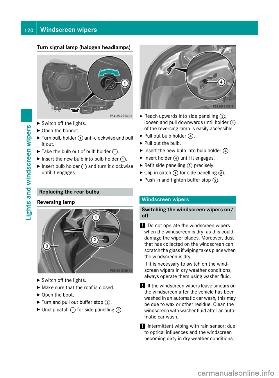 MERCEDES-BENZ SLK ROADSTER 2014 Owners Manual Turn signal lamp (halogen headlamps)
X
Switch off the lights.
X Open the bonnet.
X Turn bulb holder :anti-clockwise and pull
it out.
X Take the bulb out of bulb holder :.
X Insert the new bulb into bu MERCEDES-BENZ SLK ROADSTER 2014 Owners Manual Turn signal lamp (halogen headlamps)
X
Switch off the lights.
X Open the bonnet.
X Turn bulb holder :anti-clockwise and pull
it out.
X Take the bulb out of bulb holder :.
X Insert the new bulb into bu