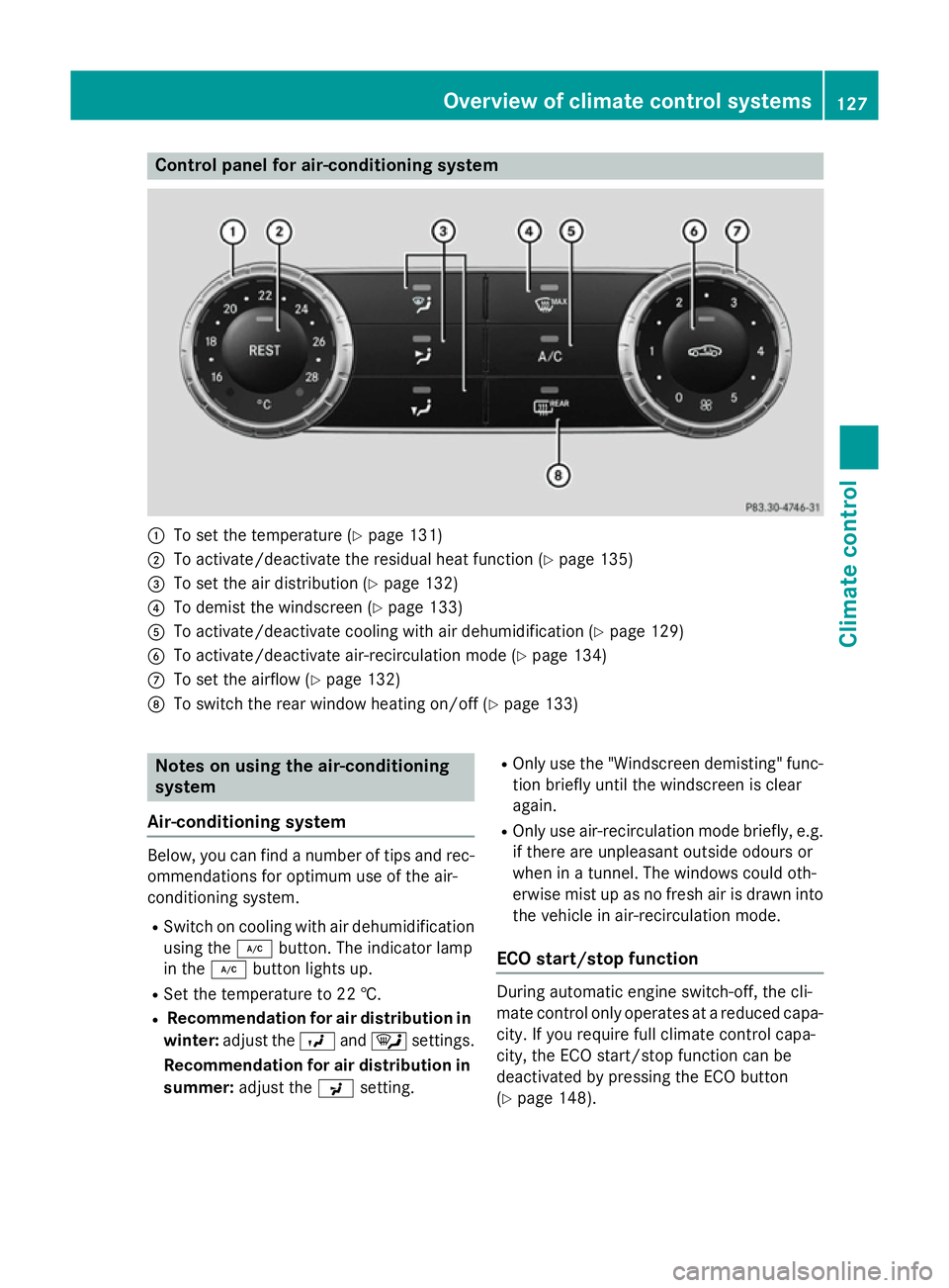 MERCEDES-BENZ SLK ROADSTER 2014 Owners Manual Control panel for air-conditioning system
:
To set the temperature (Y page 131)
; To activate/deactivate the residual heat function (Y page 135)
= To set the air distribution (Y page 132)
? To demist MERCEDES-BENZ SLK ROADSTER 2014 Owners Manual Control panel for air-conditioning system
:
To set the temperature (Y page 131)
; To activate/deactivate the residual heat function (Y page 135)
= To set the air distribution (Y page 132)
? To demist