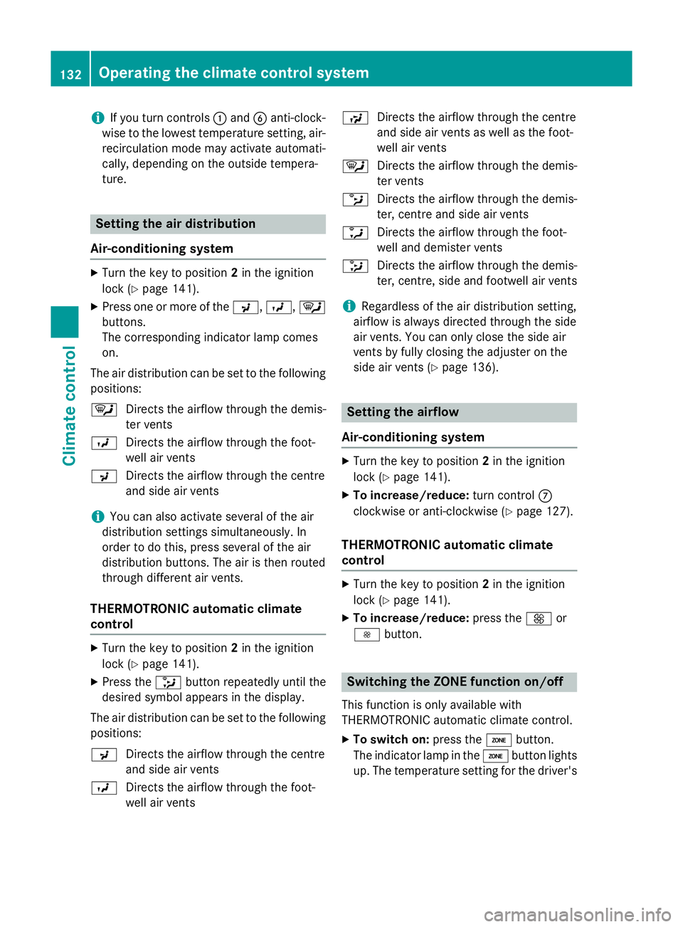MERCEDES-BENZ SLK ROADSTER 2014 Owners Manual i
If you turn controls
:and Banti-clock-
wise to the lowest temperature setting, air- recirculation mode may activate automati-
cally, depending on the outside tempera-
ture. Setting the air distribut MERCEDES-BENZ SLK ROADSTER 2014 Owners Manual i
If you turn controls
:and Banti-clock-
wise to the lowest temperature setting, air- recirculation mode may activate automati-
cally, depending on the outside tempera-
ture. Setting the air distribut