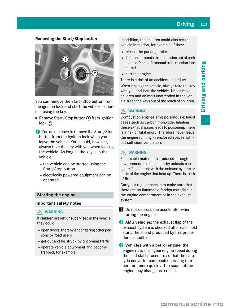 MERCEDES-BENZ SLK ROADSTER 2014 Owners Manual Removing the Start/Stop button
You can remove the Start/Stop button from
the ignition lock and start the vehicle as nor-
mal using the key.
X Remove Start/Stop button :from ignition
lock ;.
i You do n MERCEDES-BENZ SLK ROADSTER 2014 Owners Manual Removing the Start/Stop button
You can remove the Start/Stop button from
the ignition lock and start the vehicle as nor-
mal using the key.
X Remove Start/Stop button :from ignition
lock ;.
i You do n