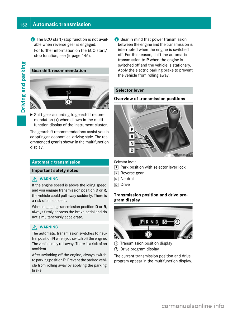 MERCEDES-BENZ SLK ROADSTER 2014 Owners Manual i
The ECO start/stop function is not avail-
able when reverse gear is engaged.
For further information on the ECO start/
stop function, see (Y page 146).Gearshift recommendation
X
Shift gear according MERCEDES-BENZ SLK ROADSTER 2014 Owners Manual i
The ECO start/stop function is not avail-
able when reverse gear is engaged.
For further information on the ECO start/
stop function, see (Y page 146).Gearshift recommendation
X
Shift gear according
