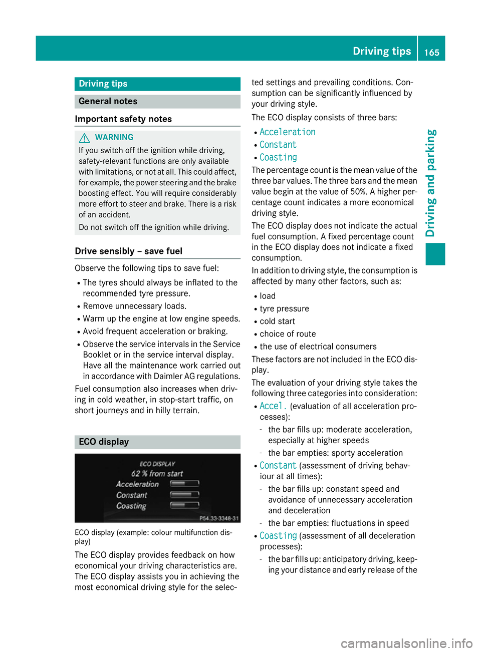 MERCEDES-BENZ SLK ROADSTER 2014 Owners Manual Driving tips
General notes
Important safety notes G
WARNING
If you switch off the ignition while driving,
safety-relevant functions are only available
with limitations, or not at all. This could affec MERCEDES-BENZ SLK ROADSTER 2014 Owners Manual Driving tips
General notes
Important safety notes G
WARNING
If you switch off the ignition while driving,
safety-relevant functions are only available
with limitations, or not at all. This could affec