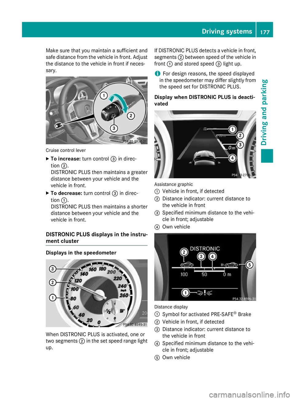 MERCEDES-BENZ SLK ROADSTER 2014 Owners Manual Make sure that you maintain a sufficient and
safe distance from the vehicle in front. Adjust
the distance to the vehicle in front if neces-
sary. Cruise control lever
X To increase: turn control=in di MERCEDES-BENZ SLK ROADSTER 2014 Owners Manual Make sure that you maintain a sufficient and
safe distance from the vehicle in front. Adjust
the distance to the vehicle in front if neces-
sary. Cruise control lever
X To increase: turn control=in di