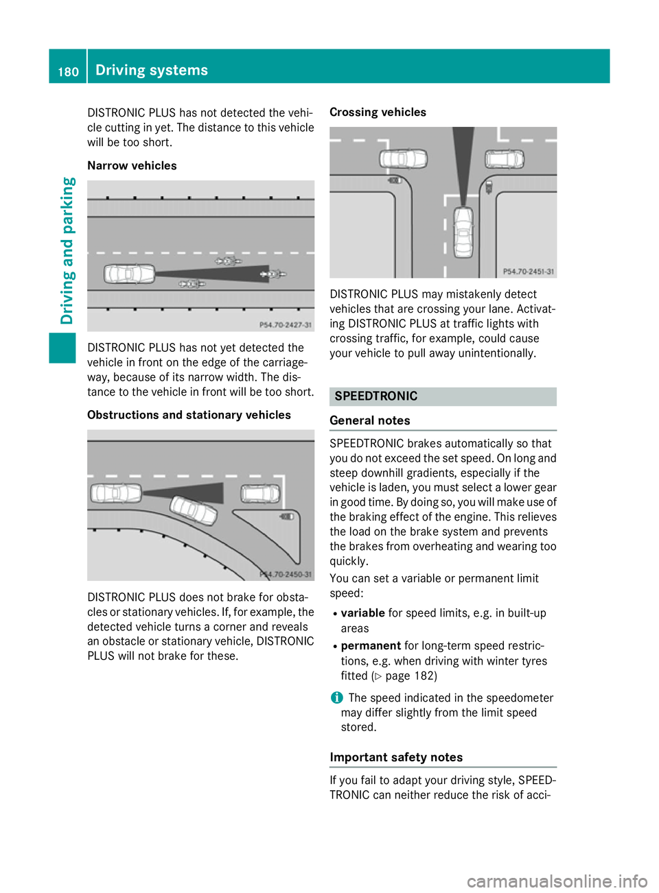 MERCEDES-BENZ SLK ROADSTER 2014 Owners Manual DISTRONIC PLUS has not detected the vehi-
cle cutting in yet. The distance to this vehicle will be too short.
Narrow vehicles DISTRONIC PLUS has not yet detected the
vehicle in front on the edge of th MERCEDES-BENZ SLK ROADSTER 2014 Owners Manual DISTRONIC PLUS has not detected the vehi-
cle cutting in yet. The distance to this vehicle will be too short.
Narrow vehicles DISTRONIC PLUS has not yet detected the
vehicle in front on the edge of th