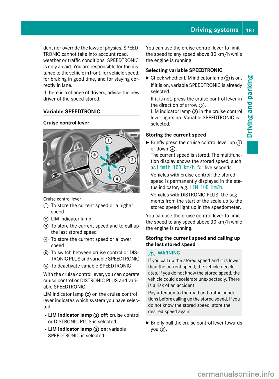 MERCEDES-BENZ SLK ROADSTER 2014 Owners Manual dent nor override the laws of physics. SPEED-
TRONIC cannot take into account road,
weather or traffic conditions. SPEEDTRONIC
is only an aid. You are responsible for the dis-
tance to the vehicle in MERCEDES-BENZ SLK ROADSTER 2014 Owners Manual dent nor override the laws of physics. SPEED-
TRONIC cannot take into account road,
weather or traffic conditions. SPEEDTRONIC
is only an aid. You are responsible for the dis-
tance to the vehicle in