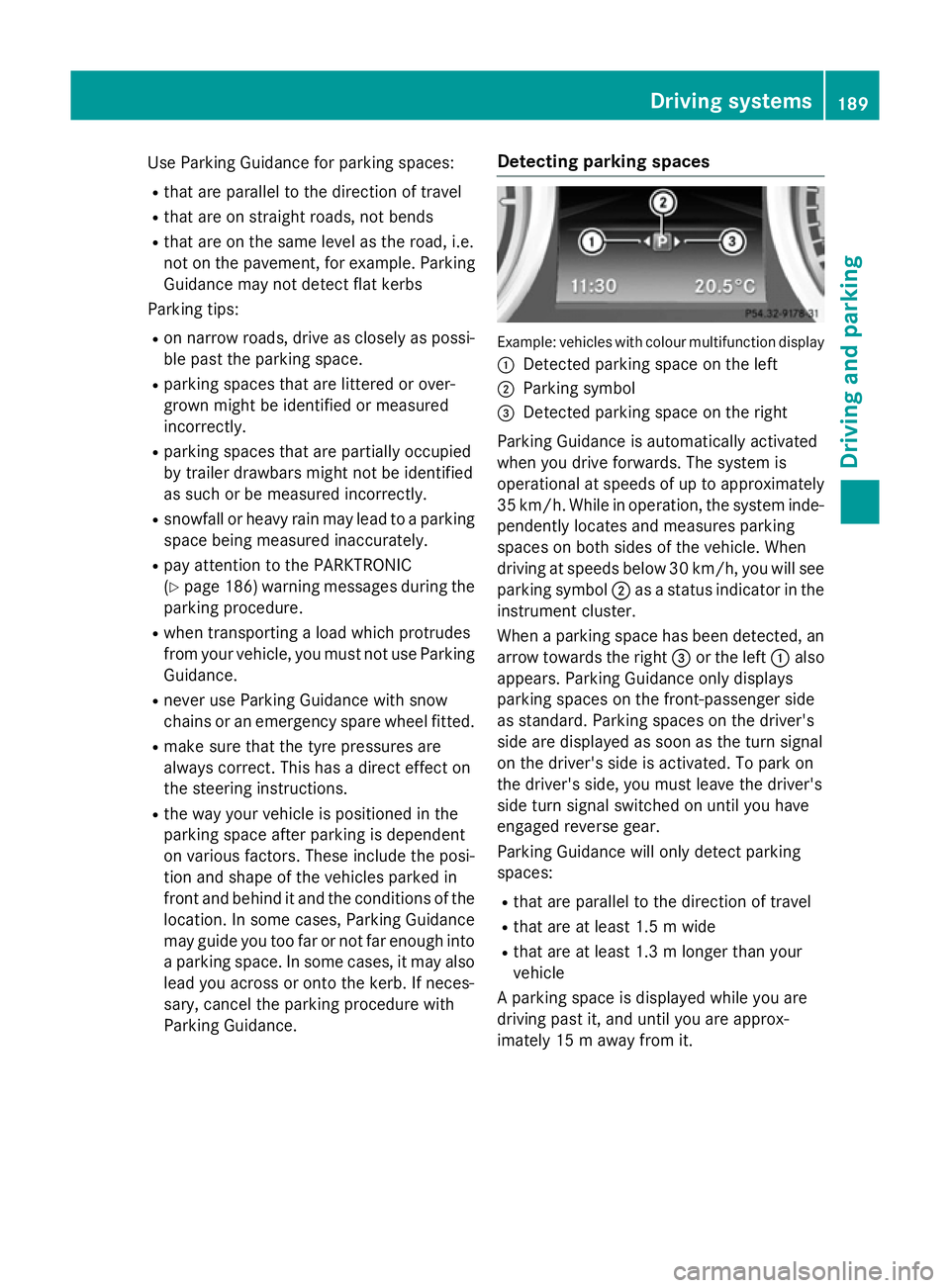 MERCEDES-BENZ SLK ROADSTER 2014 Owners Manual Use Parking Guidance for parking spaces:
R that are parallel to the direction of travel
R that are on straight roads, not bends
R that are on the same level as the road, i.e.
not on the pavement, for MERCEDES-BENZ SLK ROADSTER 2014 Owners Manual Use Parking Guidance for parking spaces:
R that are parallel to the direction of travel
R that are on straight roads, not bends
R that are on the same level as the road, i.e.
not on the pavement, for
