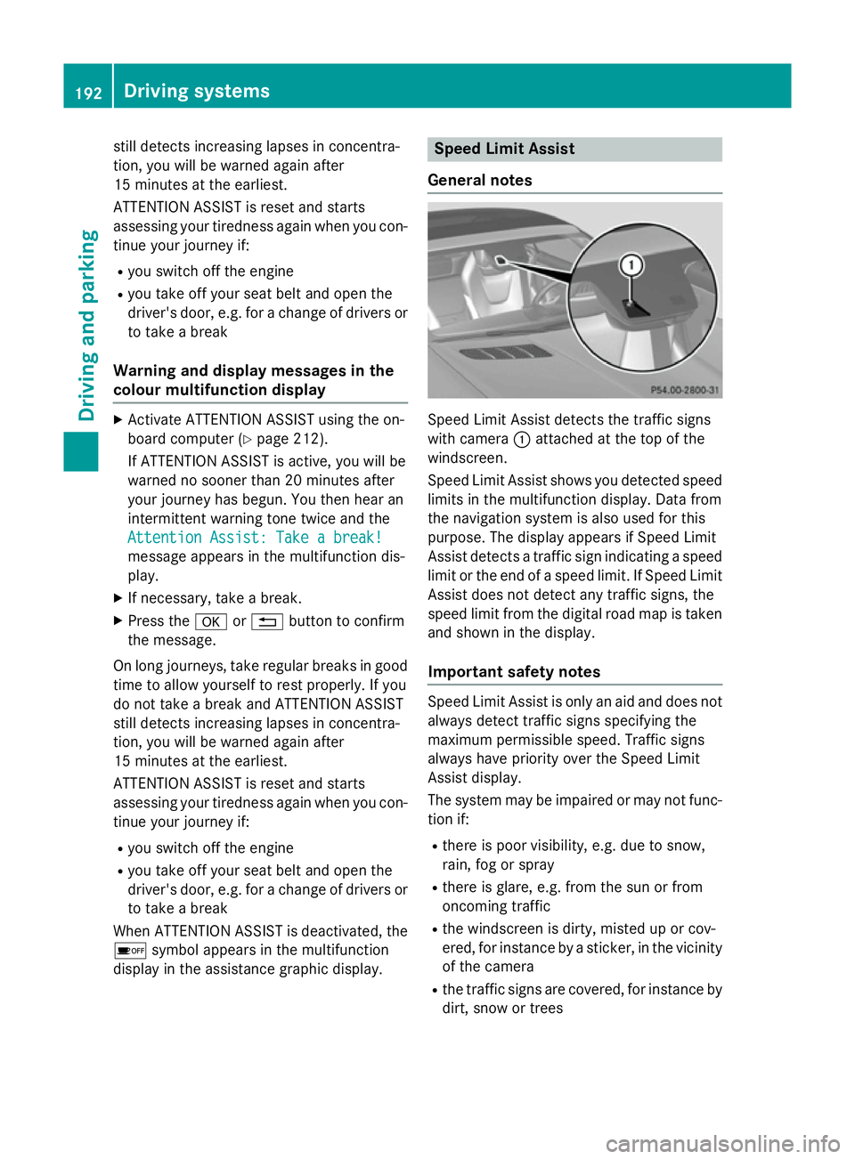 MERCEDES-BENZ SLK ROADSTER 2014 Owners Manual still detects increasing lapses in concentra-
tion, you will be warned again after
15 minutes at the earliest.
ATTENTION ASSIST is reset and starts
assessing your tiredness again when you con- tinue y MERCEDES-BENZ SLK ROADSTER 2014 Owners Manual still detects increasing lapses in concentra-
tion, you will be warned again after
15 minutes at the earliest.
ATTENTION ASSIST is reset and starts
assessing your tiredness again when you con- tinue y