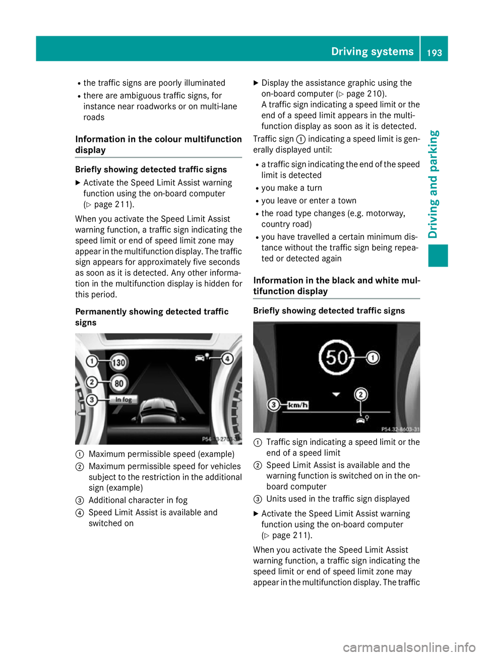 MERCEDES-BENZ SLK ROADSTER 2014 Owners Manual R
the traffic signs are poorly illuminated
R there are ambiguous traffic signs, for
instance near roadworks or on multi-lane
roads
Information in the colour multifunction
display Briefly showing detec MERCEDES-BENZ SLK ROADSTER 2014 Owners Manual R
the traffic signs are poorly illuminated
R there are ambiguous traffic signs, for
instance near roadworks or on multi-lane
roads
Information in the colour multifunction
display Briefly showing detec