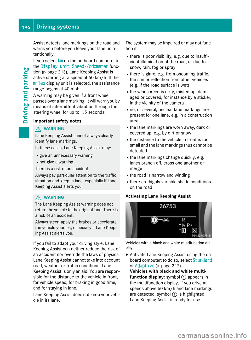 MERCEDES-BENZ SLK ROADSTER 2014 Owners Manual Assist detects lane markings on the road and
warns you before you leave your lane unin-
tentionally.
If you select km kmon the on-board computer in
the Display unit Speed-/odometer
Display unit Speed- MERCEDES-BENZ SLK ROADSTER 2014 Owners Manual Assist detects lane markings on the road and
warns you before you leave your lane unin-
tentionally.
If you select km kmon the on-board computer in
the Display unit Speed-/odometer
Display unit Speed-