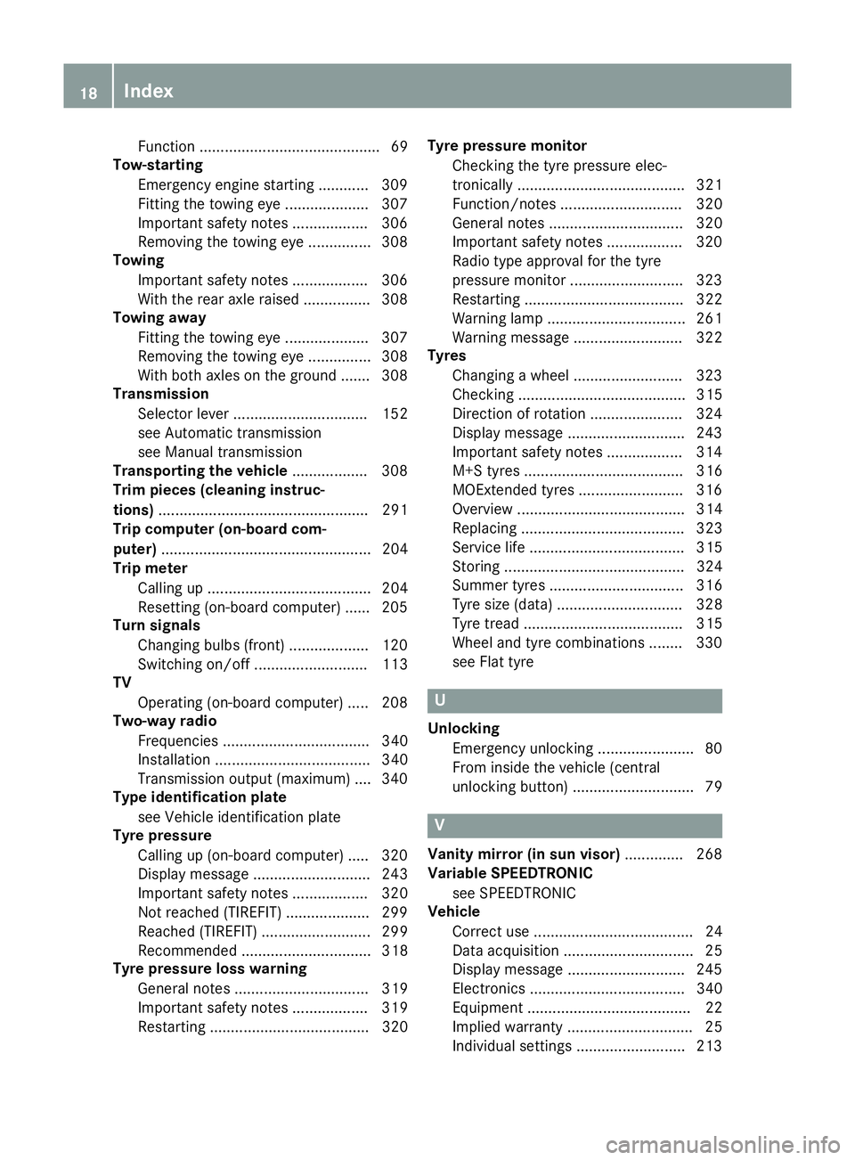 MERCEDES-BENZ SLK ROADSTER 2014  Owners Manual Function ........................................... 69
Tow-starting
Emergency engine starting ............ 309
Fitting the towing eye .................... 307
Important safety notes .................