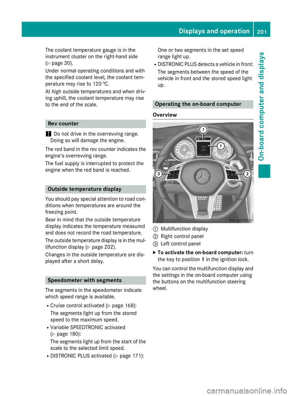 MERCEDES-BENZ SLK ROADSTER 2014 Owners Manual The coolant temperature gauge is in the
instrument cluster on the right-hand side
(Y page 30).
Under normal operating conditions and with
the specified coolant level, the coolant tem-
perature may ris MERCEDES-BENZ SLK ROADSTER 2014 Owners Manual The coolant temperature gauge is in the
instrument cluster on the right-hand side
(Y page 30).
Under normal operating conditions and with
the specified coolant level, the coolant tem-
perature may ris