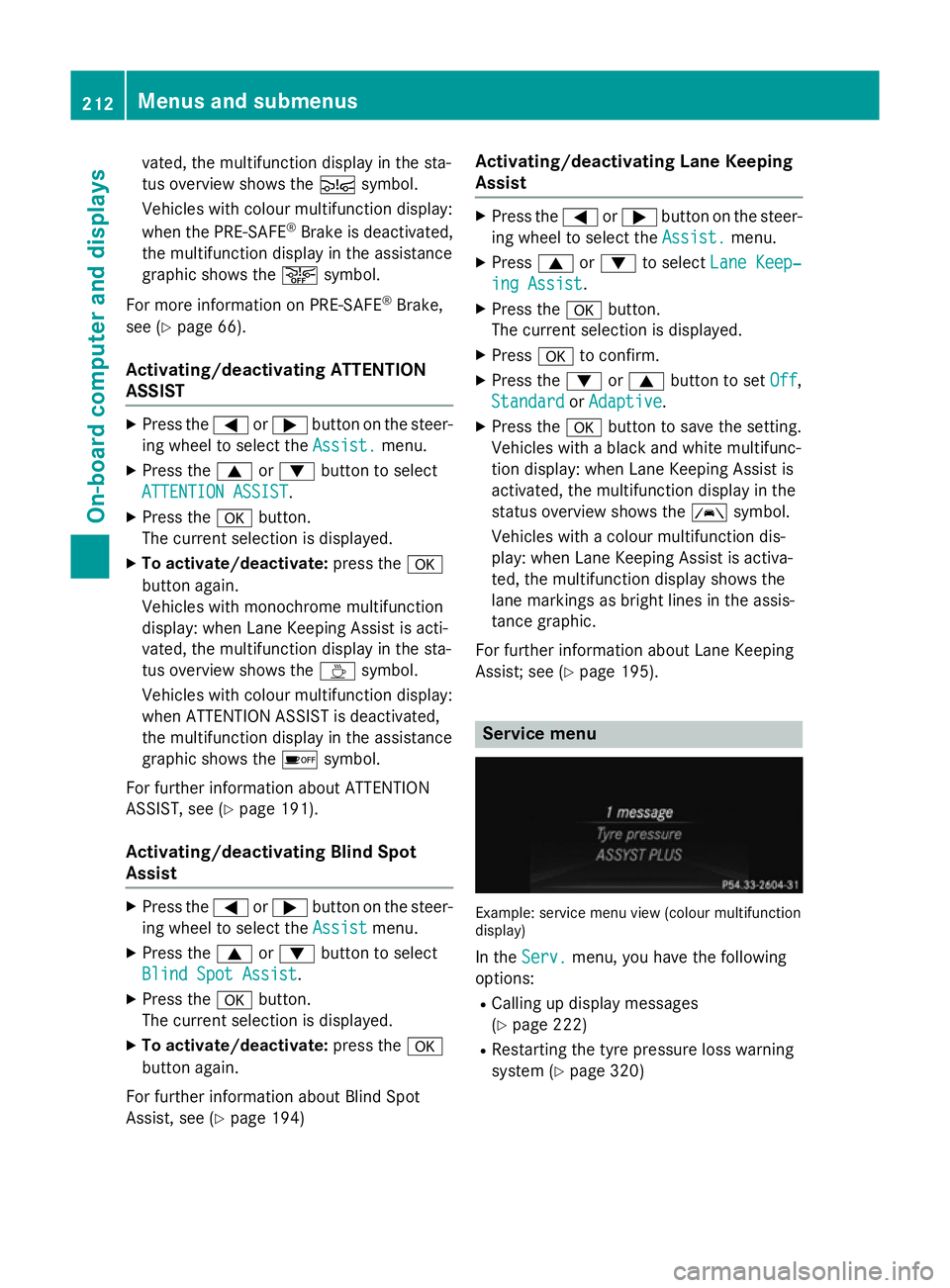 MERCEDES-BENZ SLK ROADSTER 2014 Owners Manual vated, the multifunction display in the sta-
tus overview shows the Äsymbol.
Vehicles with colour multifunction display:
when the PRE-SAFE ®
Brake is deactivated,
the multifunction display in the as MERCEDES-BENZ SLK ROADSTER 2014 Owners Manual vated, the multifunction display in the sta-
tus overview shows the Äsymbol.
Vehicles with colour multifunction display:
when the PRE-SAFE ®
Brake is deactivated,
the multifunction display in the as