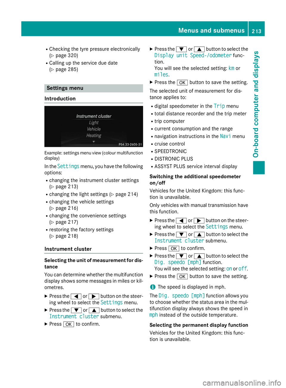 MERCEDES-BENZ SLK ROADSTER 2014 Owners Manual R
Checking the tyre pressure electronically
(Y page 320)
R Calling up the service due date
(Y page 285) Settings menu
Introduction Example: settings menu view (colour multifunction
display)
In the Set MERCEDES-BENZ SLK ROADSTER 2014 Owners Manual R
Checking the tyre pressure electronically
(Y page 320)
R Calling up the service due date
(Y page 285) Settings menu
Introduction Example: settings menu view (colour multifunction
display)
In the Set
