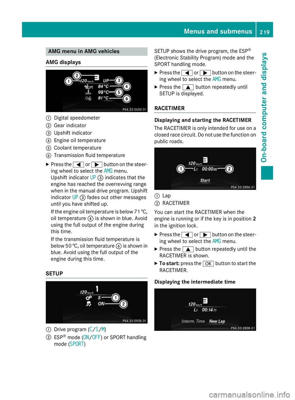 MERCEDES-BENZ SLK ROADSTER 2014 Owners Manual AMG menu in AMG vehicles
AMG displays :
Digital speedometer
; Gear indicator
= Upshift indicator
? Engine oil temperature
A Coolant temperature
B Transmission fluid temperature
X Press the =or; button MERCEDES-BENZ SLK ROADSTER 2014 Owners Manual AMG menu in AMG vehicles
AMG displays :
Digital speedometer
; Gear indicator
= Upshift indicator
? Engine oil temperature
A Coolant temperature
B Transmission fluid temperature
X Press the =or; button