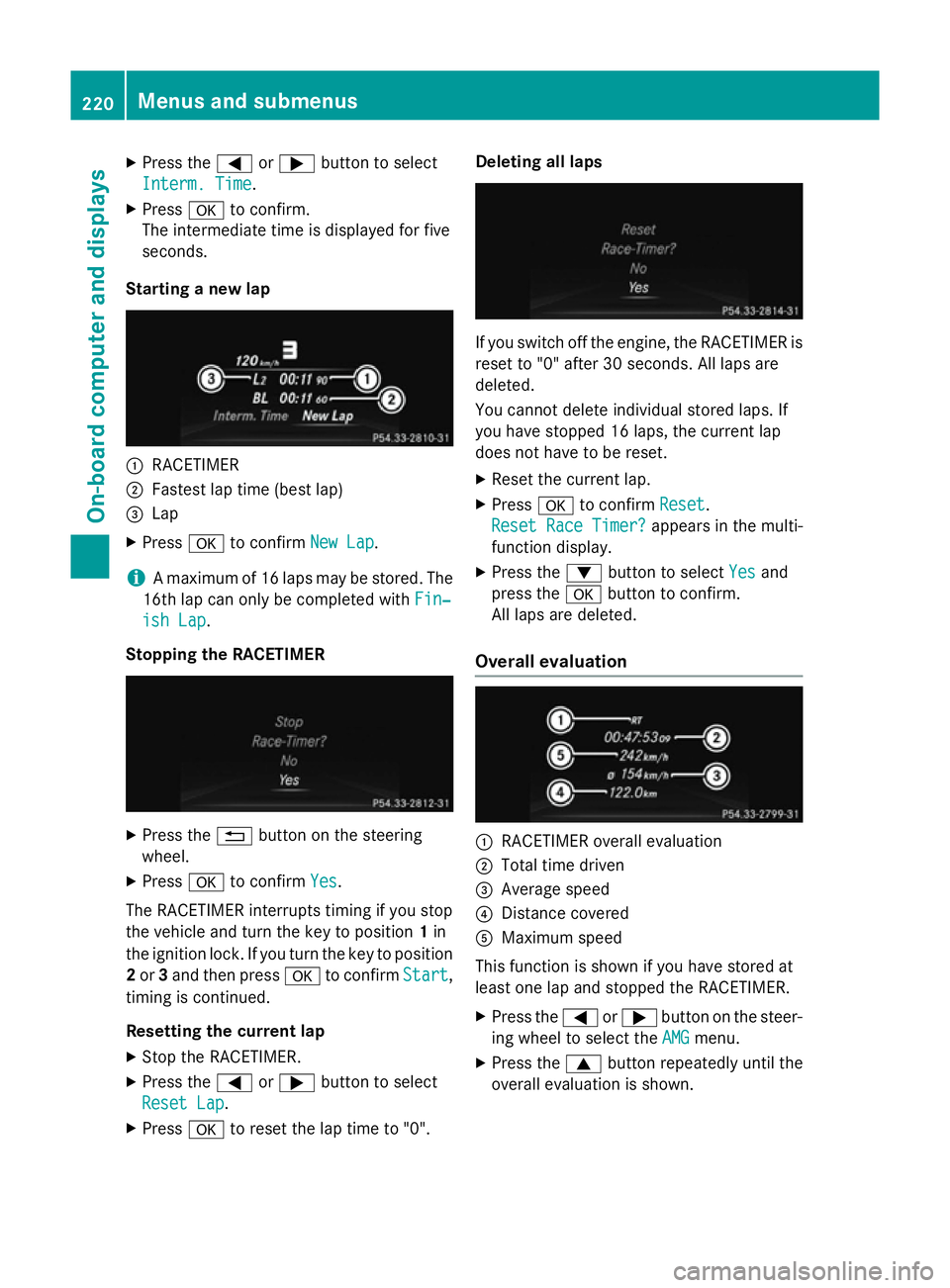MERCEDES-BENZ SLK ROADSTER 2014 Owners Manual X
Press the =or; button to select
Interm. Time
Interm. Time.
X Press ato confirm.
The intermediate time is displayed for five
seconds.
Starting a new lap :
RACETIMER
; Fastest lap time (best lap)
= La MERCEDES-BENZ SLK ROADSTER 2014 Owners Manual X
Press the =or; button to select
Interm. Time
Interm. Time.
X Press ato confirm.
The intermediate time is displayed for five
seconds.
Starting a new lap :
RACETIMER
; Fastest lap time (best lap)
= La