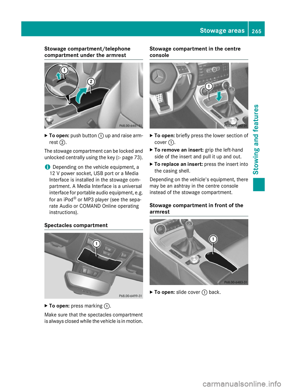 MERCEDES-BENZ SLK ROADSTER 2014 Owners Manual Stowage compartment/telephone
compartment under the armrest
X
To open: push button :up and raise arm-
rest ;.
The stowage compartment can be locked and
unlocked centrally using the key (Y page 73).
i MERCEDES-BENZ SLK ROADSTER 2014 Owners Manual Stowage compartment/telephone
compartment under the armrest
X
To open: push button :up and raise arm-
rest ;.
The stowage compartment can be locked and
unlocked centrally using the key (Y page 73).
i