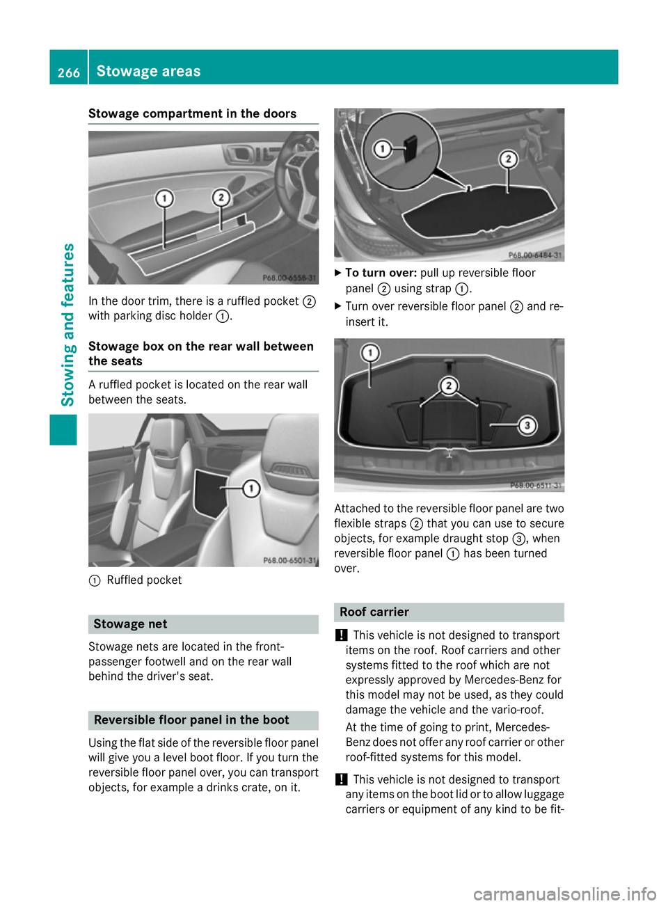 MERCEDES-BENZ SLK ROADSTER 2014 Owners Manual Stowage compartment in the doors
In the door trim, there is a ruffled pocket
;
with parking disc holder :.
Stowage box on the rear wall between
the seats A ruffled pocket is located on the rear wall
b MERCEDES-BENZ SLK ROADSTER 2014 Owners Manual Stowage compartment in the doors
In the door trim, there is a ruffled pocket
;
with parking disc holder :.
Stowage box on the rear wall between
the seats A ruffled pocket is located on the rear wall
b