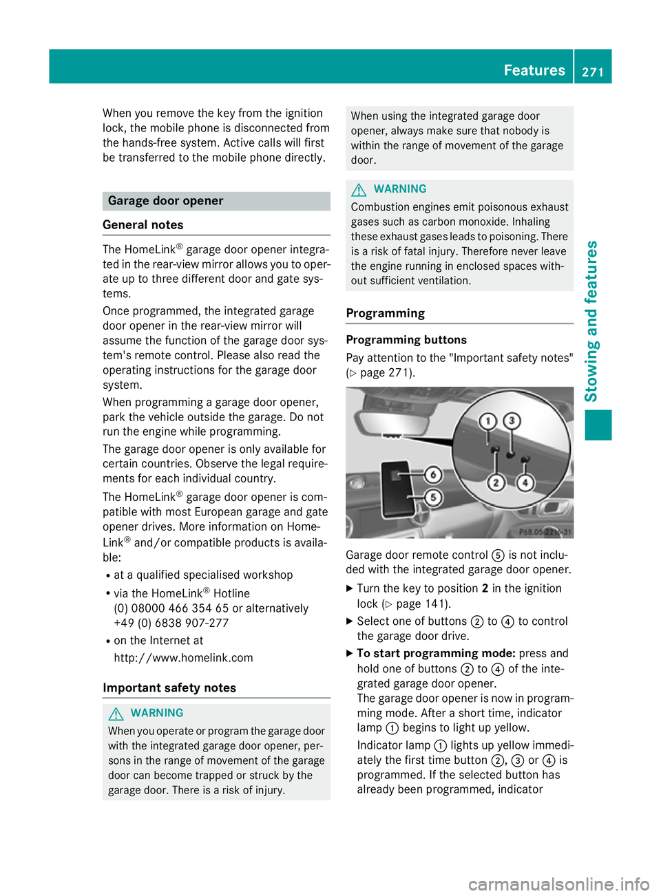 MERCEDES-BENZ SLK ROADSTER 2014 Owners Manual When you remove the key from the ignition
lock, the mobile phone is disconnected from
the hands-free system. Active calls will first
be transferred to the mobile phone directly. Garage door opener
Gen MERCEDES-BENZ SLK ROADSTER 2014 Owners Manual When you remove the key from the ignition
lock, the mobile phone is disconnected from
the hands-free system. Active calls will first
be transferred to the mobile phone directly. Garage door opener
Gen