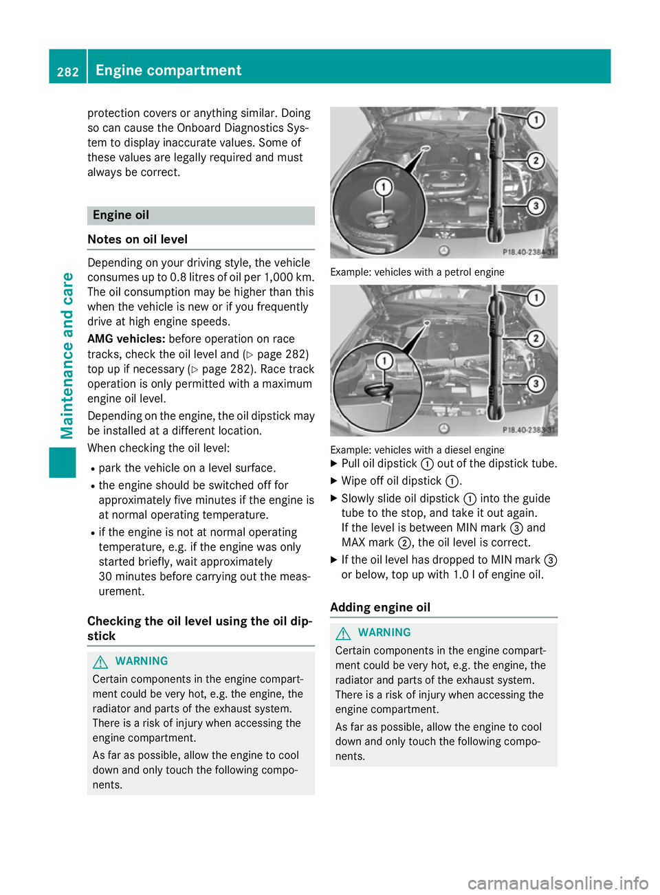 MERCEDES-BENZ SLK ROADSTER 2014  Owners Manual protection covers or anything similar. Doing
so can cause the Onboard Diagnostics Sys-
tem to display inaccurate values. Some of
these values are legally required and must
always be correct. Engine oi