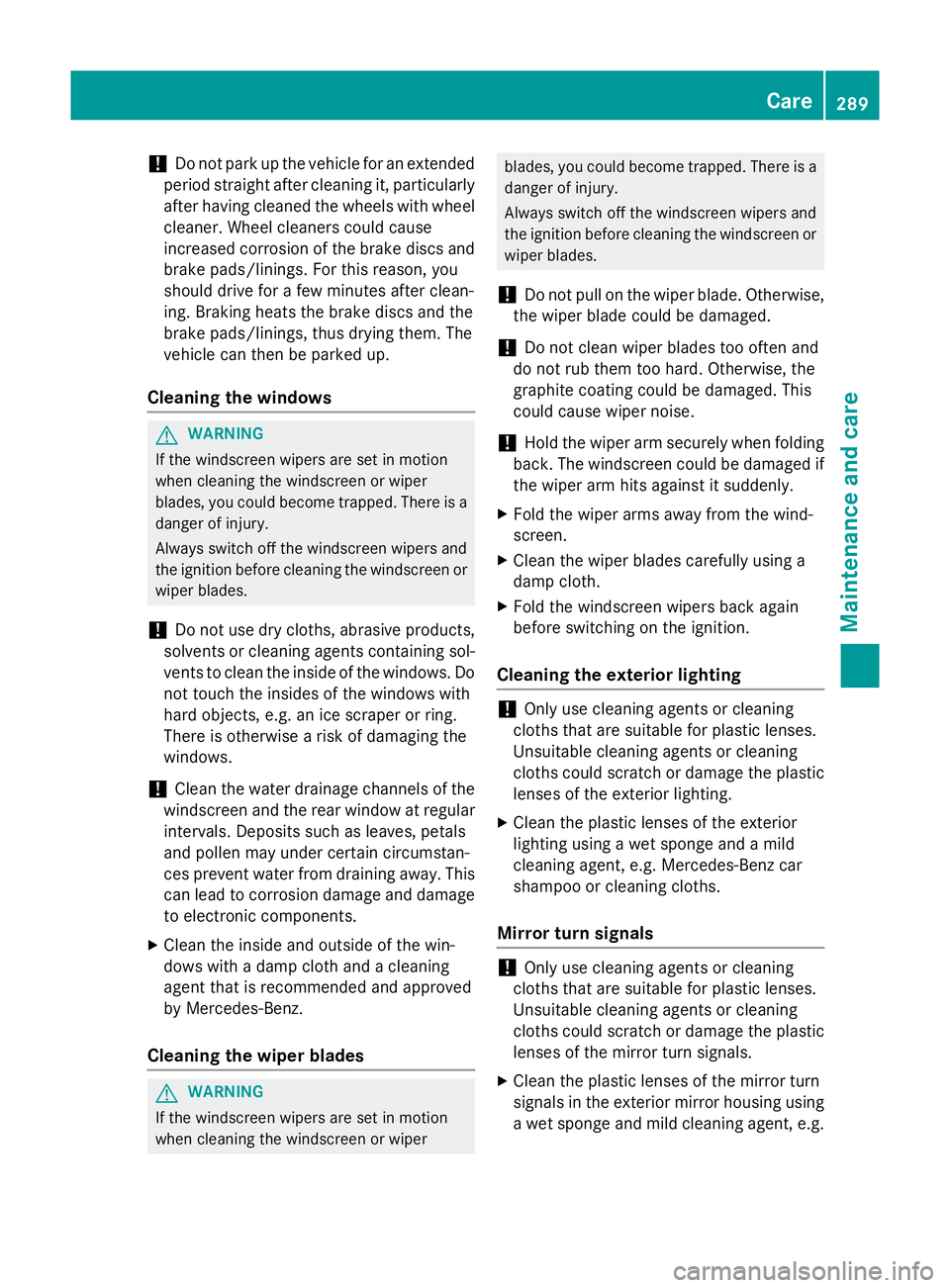 MERCEDES-BENZ SLK ROADSTER 2014 Owners Manual !
Do not park up the vehicle for an extended
period straight after cleaning it, particularly after having cleaned the wheels with wheel cleaner. Wheel cleaners could cause
increased corrosion of the b MERCEDES-BENZ SLK ROADSTER 2014 Owners Manual !
Do not park up the vehicle for an extended
period straight after cleaning it, particularly after having cleaned the wheels with wheel cleaner. Wheel cleaners could cause
increased corrosion of the b