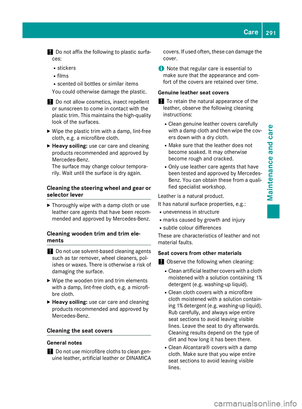 MERCEDES-BENZ SLK ROADSTER 2014  Owners Manual !
Do not affix the following to plastic surfa-
ces:
R stickers
R films
R scented oil bottles or similar items
You could otherwise damage the plastic.
! Do not allow cosmetics, insect repellent
or suns