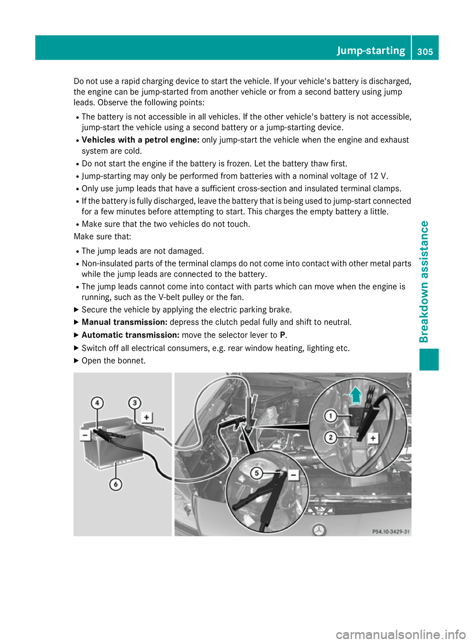 MERCEDES-BENZ SLK ROADSTER 2014 Owners Manual Do not use a rapid charging device to start the vehicle. If your vehicle's battery is discharged,
the engine can be jump-started from another vehicle or from a second battery using jump
leads. Obs MERCEDES-BENZ SLK ROADSTER 2014 Owners Manual Do not use a rapid charging device to start the vehicle. If your vehicle's battery is discharged,
the engine can be jump-started from another vehicle or from a second battery using jump
leads. Obs
