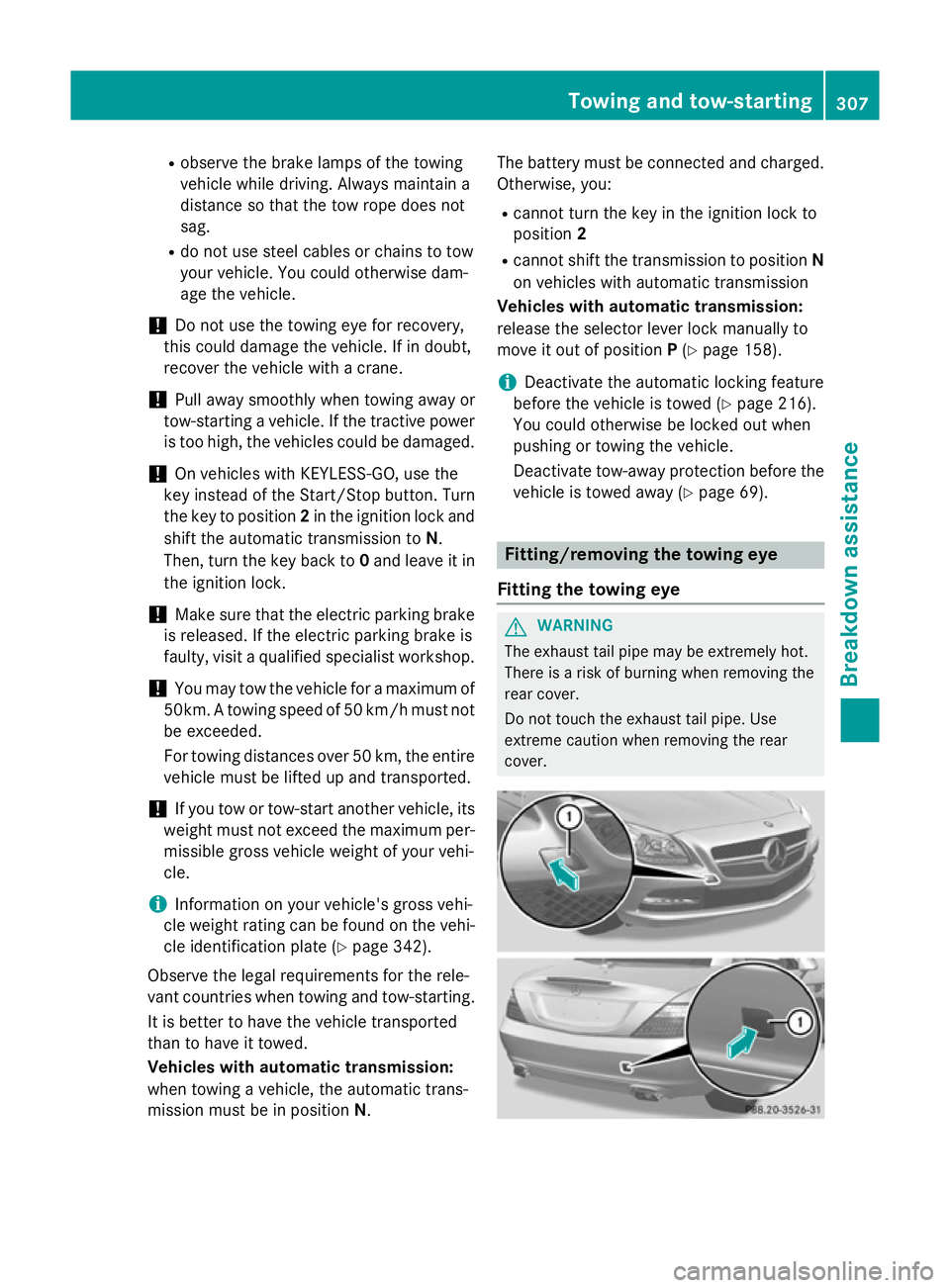 MERCEDES-BENZ SLK ROADSTER 2014 Owners Manual R
observe the brake lamps of the towing
vehicle while driving. Always maintain a
distance so that the tow rope does not
sag.
R do not use steel cables or chains to tow
your vehicle. You could otherwis MERCEDES-BENZ SLK ROADSTER 2014 Owners Manual R
observe the brake lamps of the towing
vehicle while driving. Always maintain a
distance so that the tow rope does not
sag.
R do not use steel cables or chains to tow
your vehicle. You could otherwis