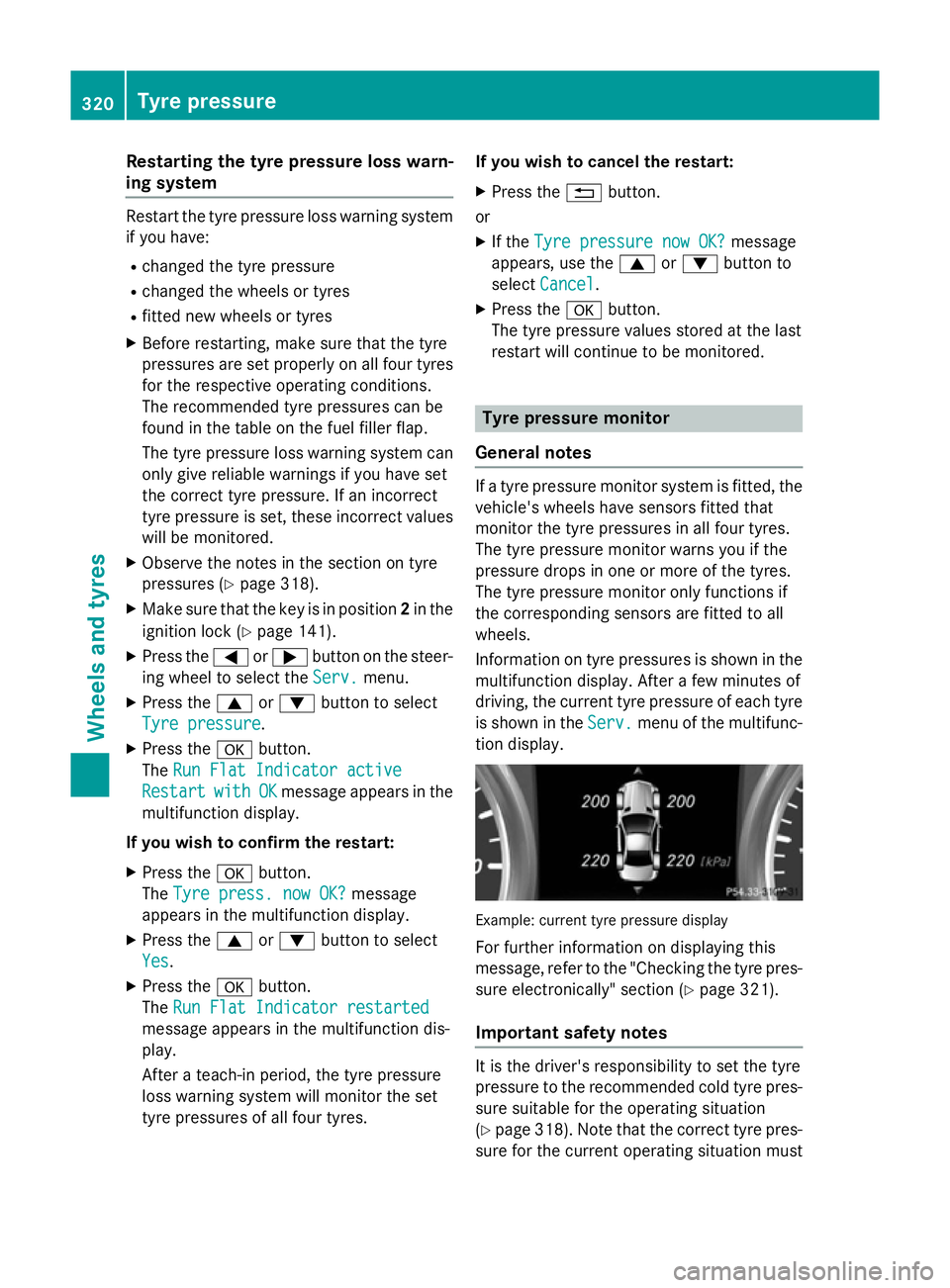 MERCEDES-BENZ SLK ROADSTER 2014 Owners Manual Restarting the tyre pressure loss warn-
ing system Restart the tyre pressure loss warning system
if you have:
R changed the tyre pressure
R changed the wheels or tyres
R fitted new wheels or tyres
X B MERCEDES-BENZ SLK ROADSTER 2014 Owners Manual Restarting the tyre pressure loss warn-
ing system Restart the tyre pressure loss warning system
if you have:
R changed the tyre pressure
R changed the wheels or tyres
R fitted new wheels or tyres
X B