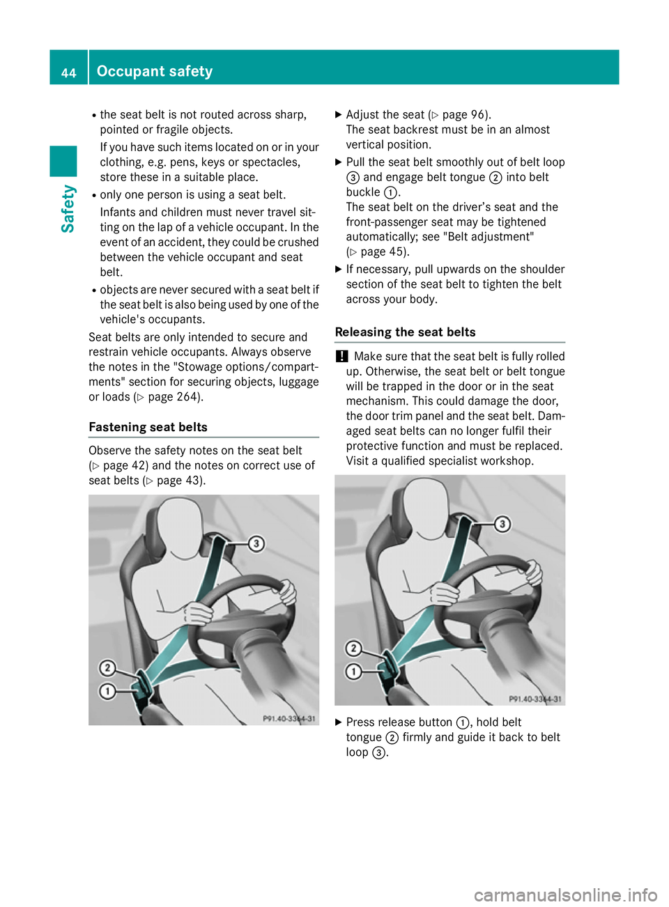 MERCEDES-BENZ SLK ROADSTER 2014 Service Manual R
the seat belt is not routed across sharp,
pointed or fragile objects.
If you have such items located on or in your
clothing, e.g. pens, keys or spectacles,
store these in a suitable place.
R only on MERCEDES-BENZ SLK ROADSTER 2014 Service Manual R
the seat belt is not routed across sharp,
pointed or fragile objects.
If you have such items located on or in your
clothing, e.g. pens, keys or spectacles,
store these in a suitable place.
R only on