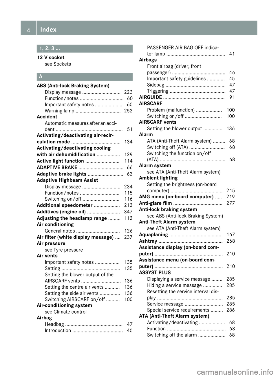 MERCEDES-BENZ SLK ROADSTER 2014  Owners Manual 1, 2, 3 ...
12 V socket see Sockets A
ABS (Anti-lock Braking System) Display message ............................ 223
Function/notes ................................ 60
Important safety notes ........