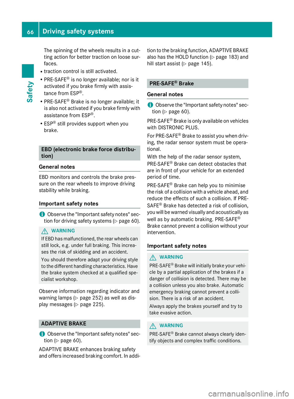 MERCEDES-BENZ SLK ROADSTER 2014 Repair Manual The spinning of the wheels results in a cut-
ting action for better traction on loose sur-faces.
R traction control is still activated.
R PRE-SAFE ®
is no longer available; nor is it
activated if you MERCEDES-BENZ SLK ROADSTER 2014 Repair Manual The spinning of the wheels results in a cut-
ting action for better traction on loose sur-faces.
R traction control is still activated.
R PRE-SAFE ®
is no longer available; nor is it
activated if you
