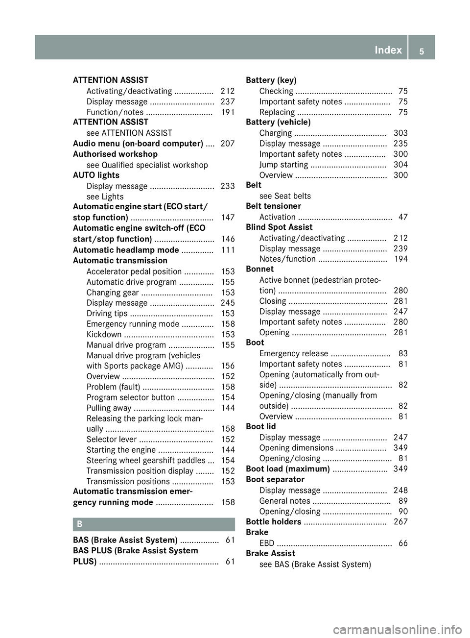 MERCEDES-BENZ SLK ROADSTER 2014  Owners Manual ATTENTION ASSIST
Activating/deactivating ................ .212
Display message ............................ 237
Function/notes ............................ .191
ATTENTION ASSIST
see ATTENTION ASSIST
A