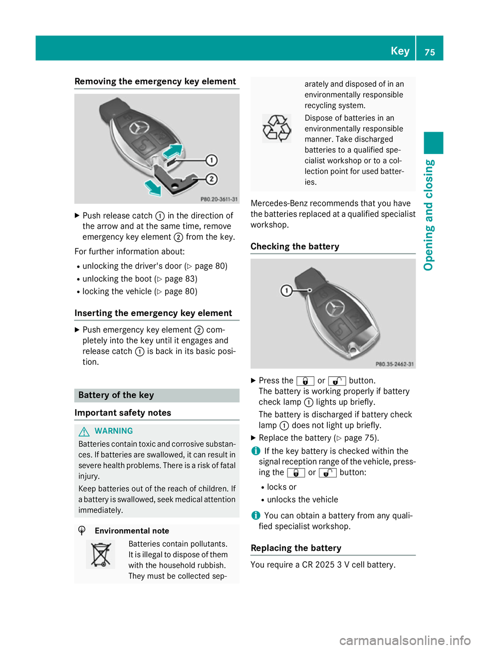 MERCEDES-BENZ SLK ROADSTER 2014 Manual PDF Removing the emergency key element
X
Push release catch :in the direction of
the arrow and at the same time, remove
emergency key element ;from the key.
For further information about:
R unlocking the MERCEDES-BENZ SLK ROADSTER 2014 Manual PDF Removing the emergency key element
X
Push release catch :in the direction of
the arrow and at the same time, remove
emergency key element ;from the key.
For further information about:
R unlocking the
