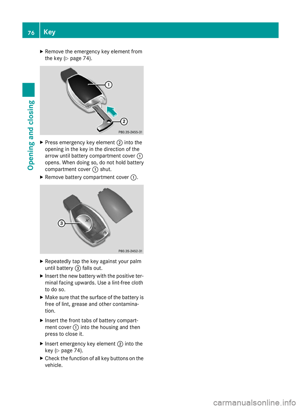 MERCEDES-BENZ SLK ROADSTER 2014 Manual PDF X
Remove the emergency key element from
the key (Y page 74). X
Press emergency key element ;into the
opening in the key in the direction of the
arrow until battery compartment cover :
opens. When doin MERCEDES-BENZ SLK ROADSTER 2014 Manual PDF X
Remove the emergency key element from
the key (Y page 74). X
Press emergency key element ;into the
opening in the key in the direction of the
arrow until battery compartment cover :
opens. When doin