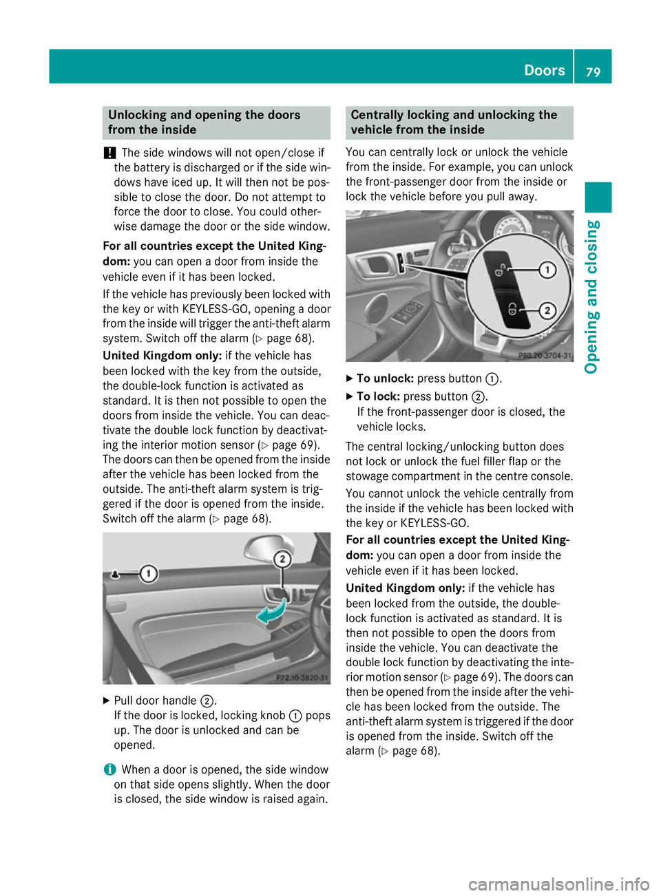 MERCEDES-BENZ SLK ROADSTER 2014 Manual Online Unlocking and opening the doors
from the inside
! The side windows will not open/close if
the battery is discharged or if the side win- dows have iced up. It will then not be pos-
sible to close the d MERCEDES-BENZ SLK ROADSTER 2014 Manual Online Unlocking and opening the doors
from the inside
! The side windows will not open/close if
the battery is discharged or if the side win- dows have iced up. It will then not be pos-
sible to close the d