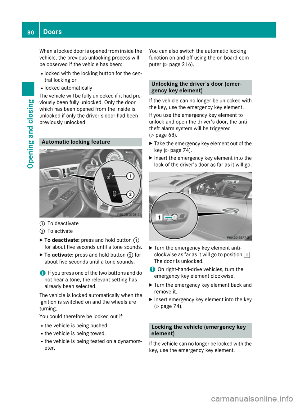 MERCEDES-BENZ SLK ROADSTER 2014 Manual Online When a locked door is opened from inside the
vehicle, the previous unlocking process will
be observed if the vehicle has been:
R locked with the locking button for the cen-
tral locking or
R locked au MERCEDES-BENZ SLK ROADSTER 2014 Manual Online When a locked door is opened from inside the
vehicle, the previous unlocking process will
be observed if the vehicle has been:
R locked with the locking button for the cen-
tral locking or
R locked au